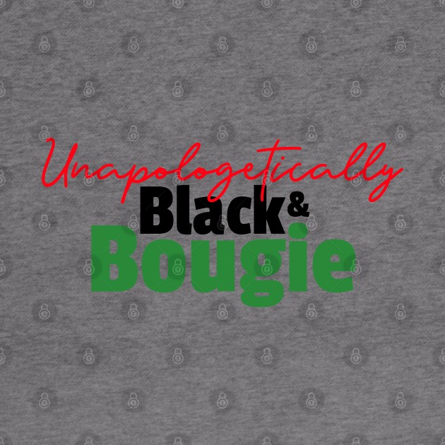 Unapologetically Black and Bougie by Best Bougie Life